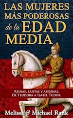 Las mujeres más poderosas de la Edad Media: reinas, santas y asesinas. De Teodora a Isabel Tudor.