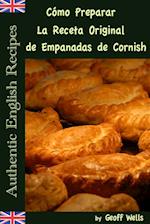 Cómo Preparar La Receta Original de Empanadas de Cornish (Auténticas Recetas Inglesas Libro 8)