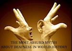 THE MOST ABSURD MYTHS ABOUT DEAFNESS IN WORLD HISTORY