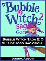 Bubble Witch Saga 2: O Guia de Jogo não oficial