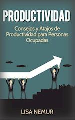 Productividad: Consejos y Atajos de Productividad para Personas Ocupadas