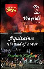 By the Wayside ...  Aquitaine: The End of a War