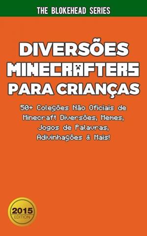 Diversões Minecrafters Para Crianças : 50+ Coleções Não Oficiais de Minecraft Diversões, Memes, Jogos de Palavras, Adivinhações & Mais!