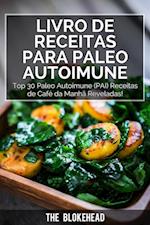 Livro de receitas Para Paleo Autoimune : Top 30 Paleo Autoimune (PAI) receitas de café da manhã reveladas!