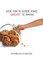 Hoe om ''n goeie kind groot te maak