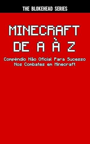 Minecraft de A à Z - Compêndio Não Oficial Para Sucesso Nos Combates Em Minecraft