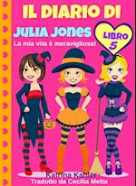 Il diario di Julia Jones - Libro 5 - La mia vita è meravigliosa!