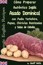 Cómo Preparar Auténtico Asado Dominical Inglés con Pudin Yorkshire, Papas, Chirivías Rostizadas y Salsa de Cebolla