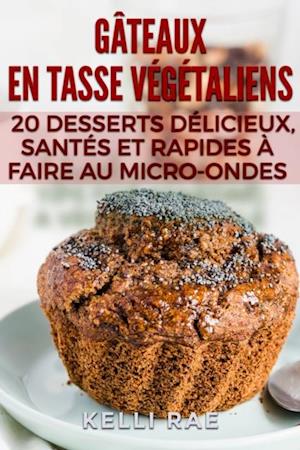 Gâteaux en tasse végétaliens : 20 desserts délicieux, santés et rapides à faire au micro-ondes