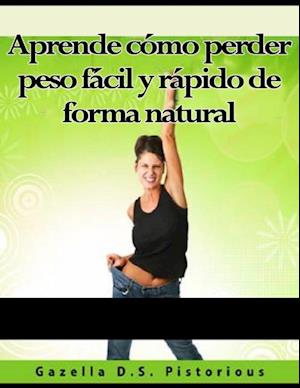 Aprende cómo perder peso fácil y rápido de forma natural