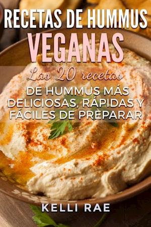 Recetas de hummus veganas: Las 20 recetas de hummus más deliciosas, rápidas y fáciles de preparar