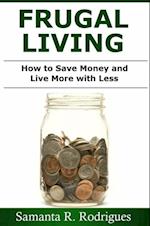 Frugal Living: How to Save Money and Live More with Less