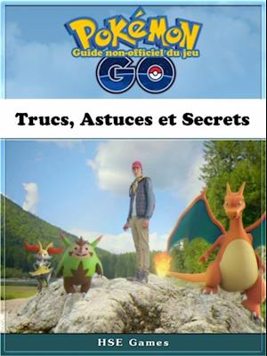 Guide non-officiel du jeu Pokémon Go Trucs, Astuces et Secrets