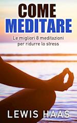 Come meditare: Le migliori 8 meditazioni per ridurre lo stress