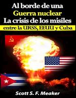 Al borde de una guerra nuclear. La Crisis de los Misiles entre la URSS, EEUU y Cuba.
