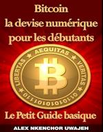 Bitcoin la devise numérique pour les débutants: Le Petit Guide basique