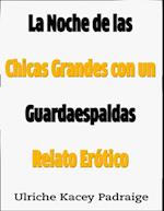 La Noche de las Chicas Grandes con un Guardaespaldas: Relato Erótico