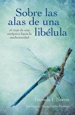 Sobre las alas de una libélula, el viaje de una escéptica hacia la mediumnidad