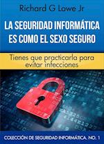 La seguridad informática es como el sexo seguro