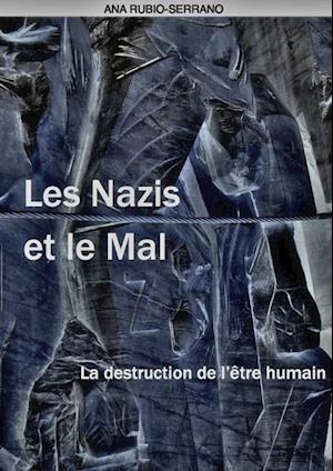 Les Nazis et le Mal. La destruction de l’être humain