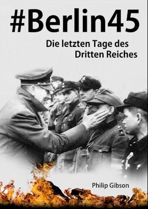 #Berlin45:  Die letzten Tage des Dritten Reiches