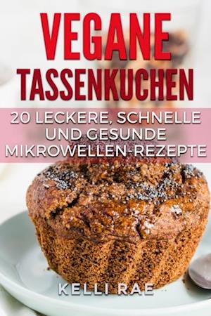 Vegane Tassenkuchen – 20 Leckere, Schnelle und Gesunde Mikrowellen-Rezepte