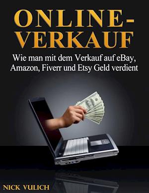 Online-Verkauf. Wie man mit dem Verkauf auf eBay, Amazon, Fiverr und Etsy Geld verdient