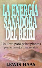 La energía sanadora del Reiki: Un libro para principiantes para una mejor comprensión