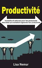 Productivité: Conseils et astuces pour les personnes débordées qui souhaitent augmenter leur productivité