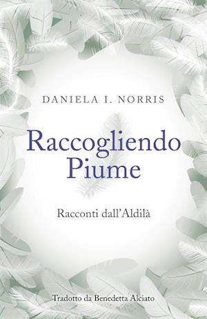 Raccogliendo Piume: Racconti dall''Aldilà