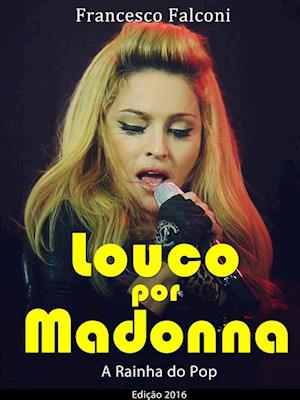 Louco por Madonna - A Rainha do Pop