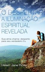 O Despertar: A Iluminacao Espiritual Revelada - Sua alma chama: desperte para seu verdadeiro Eu