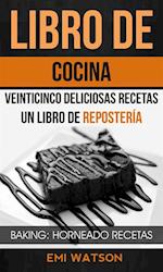 Libro De Cocina: Veinticinco Deliciosas Recetas: Un Libro de Repostería (Baking: Horneado Recetas)