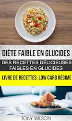 Diète faible en glucides: Des recettes délicieuses faibles en glucides (Livre De Recettes: Low Carb Régime)