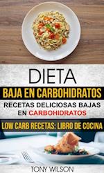 Dieta Baja en Carbohidratos: Recetas Deliciosas Bajas en Carbohidratos (Low Carb Recetas: Libro De Cocina)