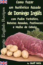 Como fazer um autêntico assado de domingo inglês com Pudim Yorkshire, Batatas Assadas, Pastinacas e Molho de Cebola
