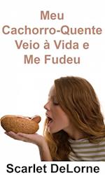 Meu Cachorro-Quente Veio à Vida e Me Fudeu