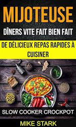 Mijoteuse: Dîners vite fait bien fait : de délicieux repas rapides à cuisiner (Slow Cooker Crockpot)