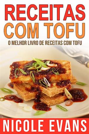 Receitas Com Tofu - O Melhor Livro de Receitas com Tofu