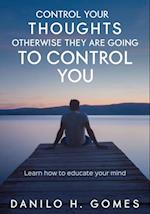 Control Your Thoughts, Otherwise They are Going to Control You