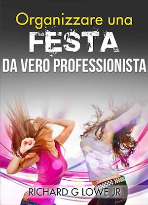 Organizzare una festa da vero professionista