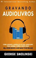 Gravando audiolivros: Como gravar a narração de seu audiolivro para Audible, iTunes e muito mais