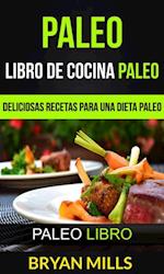 Paleo: Libro de Cocina Paleo: Deliciosas Recetas para una Dieta Paleo (Paleo Libro)
