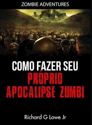 Como fazer seu próprio Apocalipse Zumbi