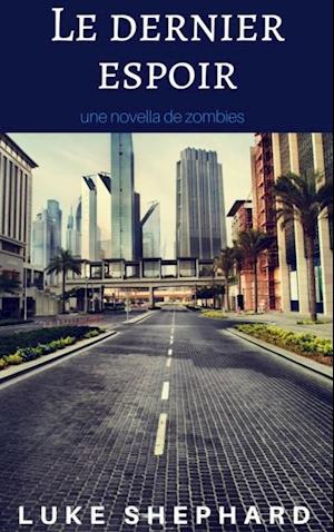 Le dernier espoir: une novella de zombies