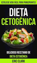 Dieta Cetogénica: Delicioso Recetario de Dieta Cetogénica: Estilo de Vida Fácil para Principiantes