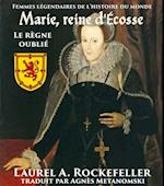 Marie, reine d''Ecosse : le règne oublié