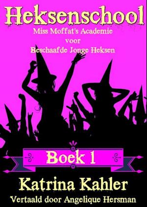 Heksenschool - Boek 1: Voor meisjes van 9-12 jaar