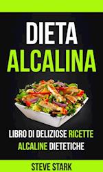 La Dieta Alcalina: Libro di Deliziose Ricette Alcaline Dietetiche