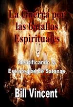 La Guerra por las batallas Espirituales: Identificando la Estrategias de Satánas